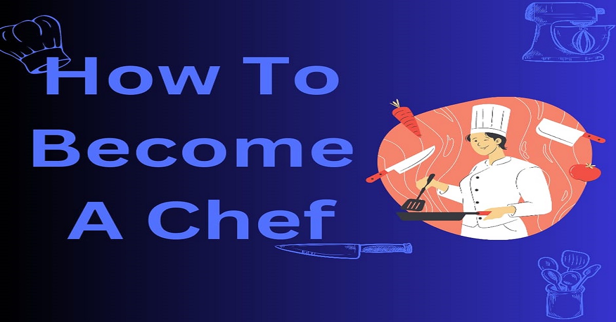 You are currently viewing How To Become A Chef Easily