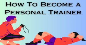 Read more about the article How To Become a Personal Trainer Easily
